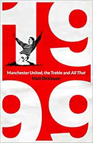 1999 Manchester United, the Treble and All That