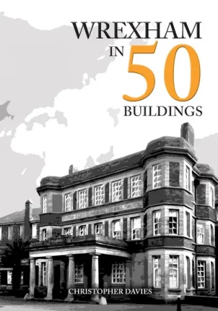 A Handsome History of Wrexham’s Transformation