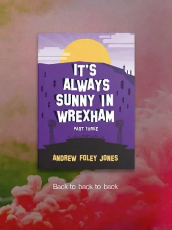 It's Always Sunny in Wrexham front cover - Wrexham AFC Satire Trilogy Completes as Screen Adaptation Begins