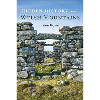 Front cover of  Hidden History in the Welsh Mountains - Book Review: Hidden History in the Welsh Mountains
